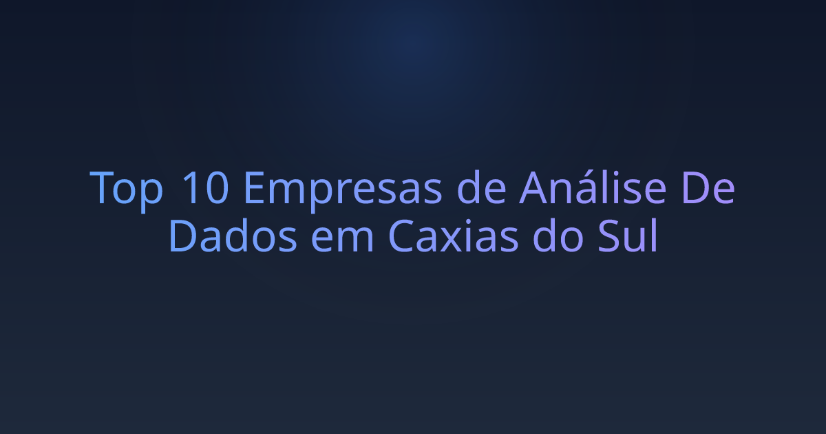 Top 10 Empresas de Análise De Dados em Caxias do Sul