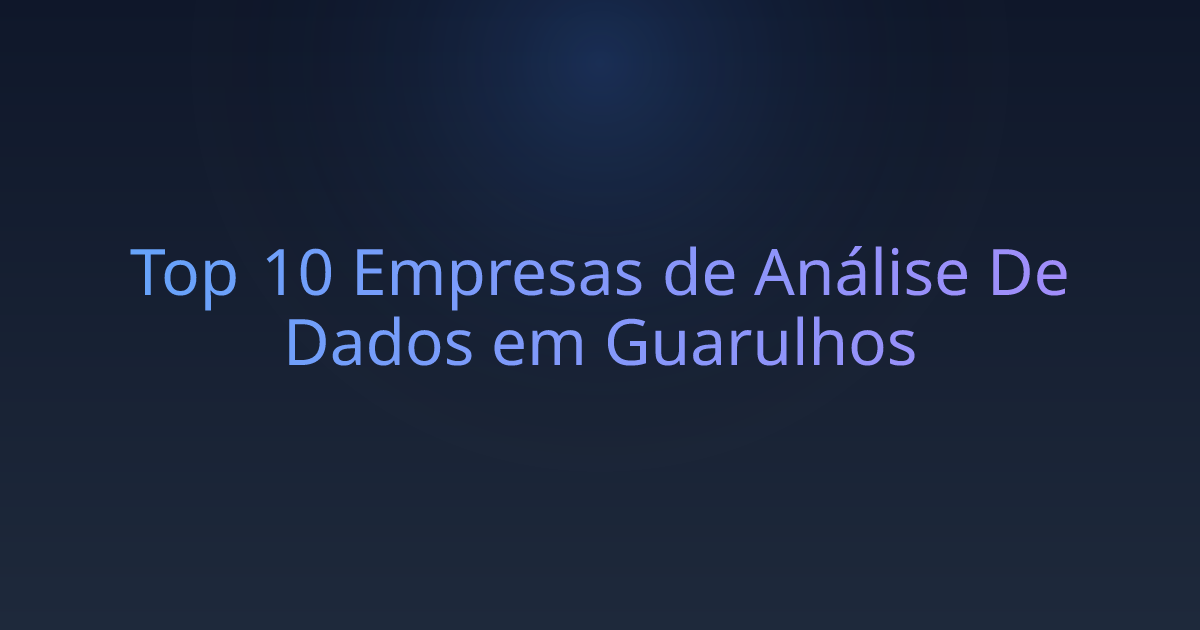 Top 10 Empresas de Análise De Dados em Guarulhos