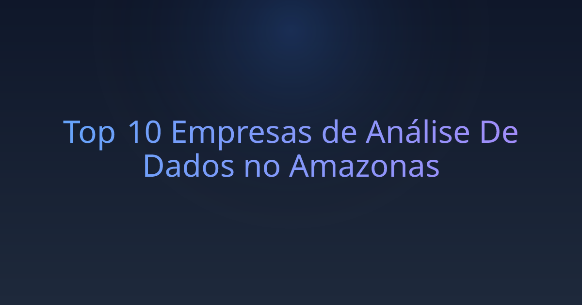 Top 10 Empresas de Análise De Dados no Amazonas