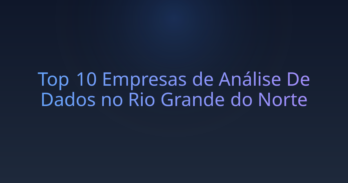 Top 10 Empresas de Análise De Dados no Rio Grande do Norte