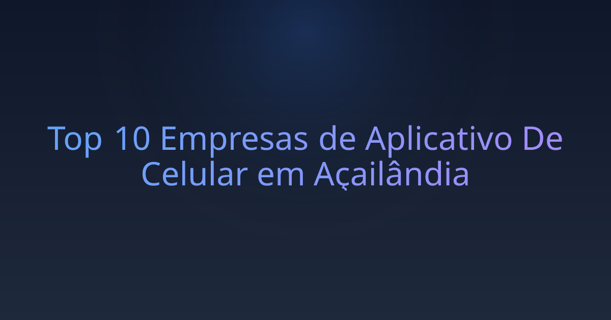 Top 10 Empresas de Aplicativo De Celular em Açailândia