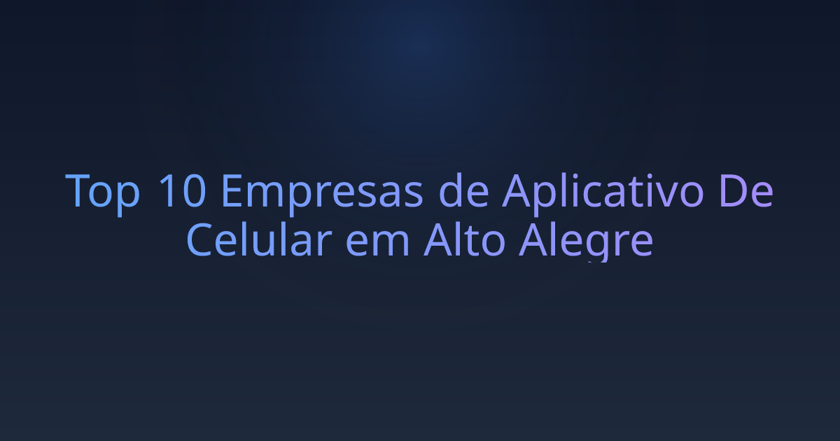 Top 10 Empresas de Aplicativo De Celular em Alto Alegre