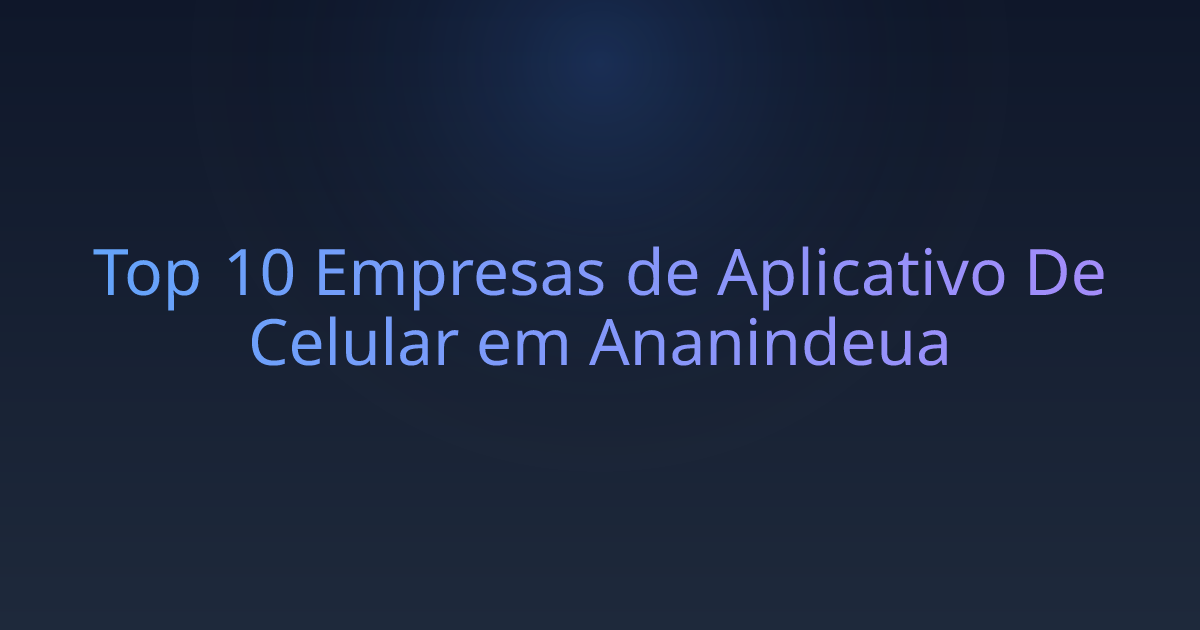 Top 10 Empresas de Aplicativo De Celular em Ananindeua