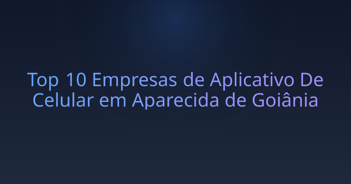 Top 10 Empresas de Aplicativo De Celular em Aparecida de Goiânia