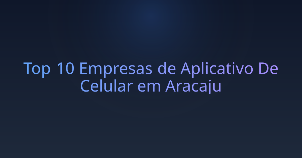 Top 10 Empresas de Aplicativo De Celular em Aracaju