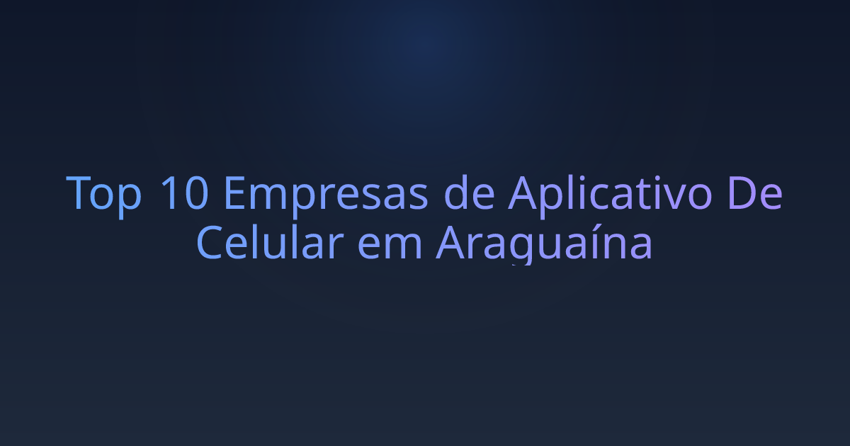 Top 10 Empresas de Aplicativo De Celular em Araguaína