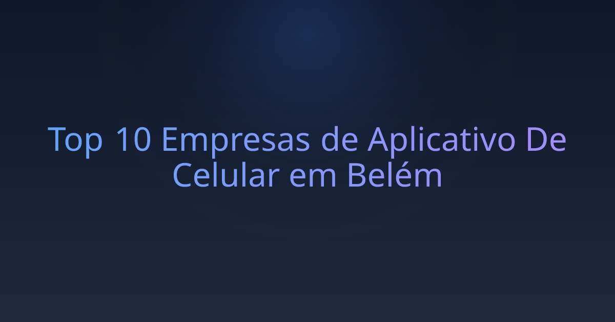 Top 10 Empresas de Aplicativo De Celular em Belém