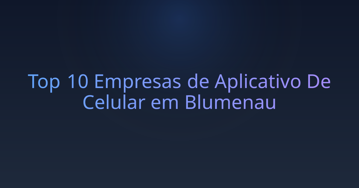 Top 10 Empresas de Aplicativo De Celular em Blumenau