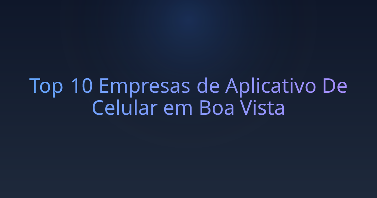 Top 10 Empresas de Aplicativo De Celular em Boa Vista
