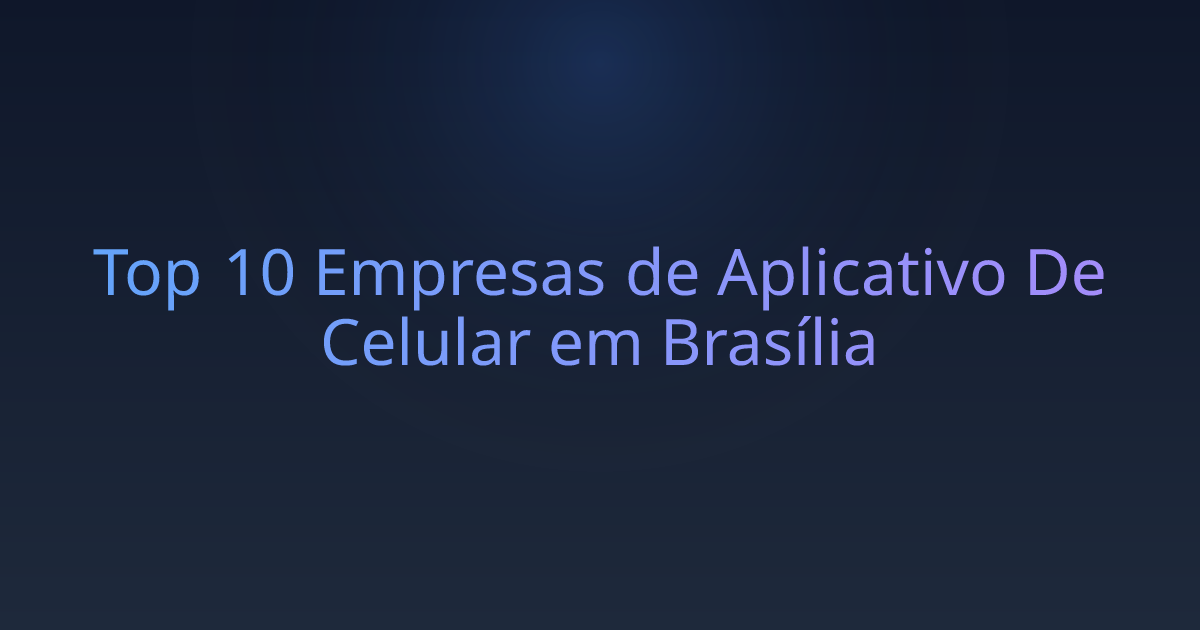 Top 10 Empresas de Aplicativo De Celular em Brasília