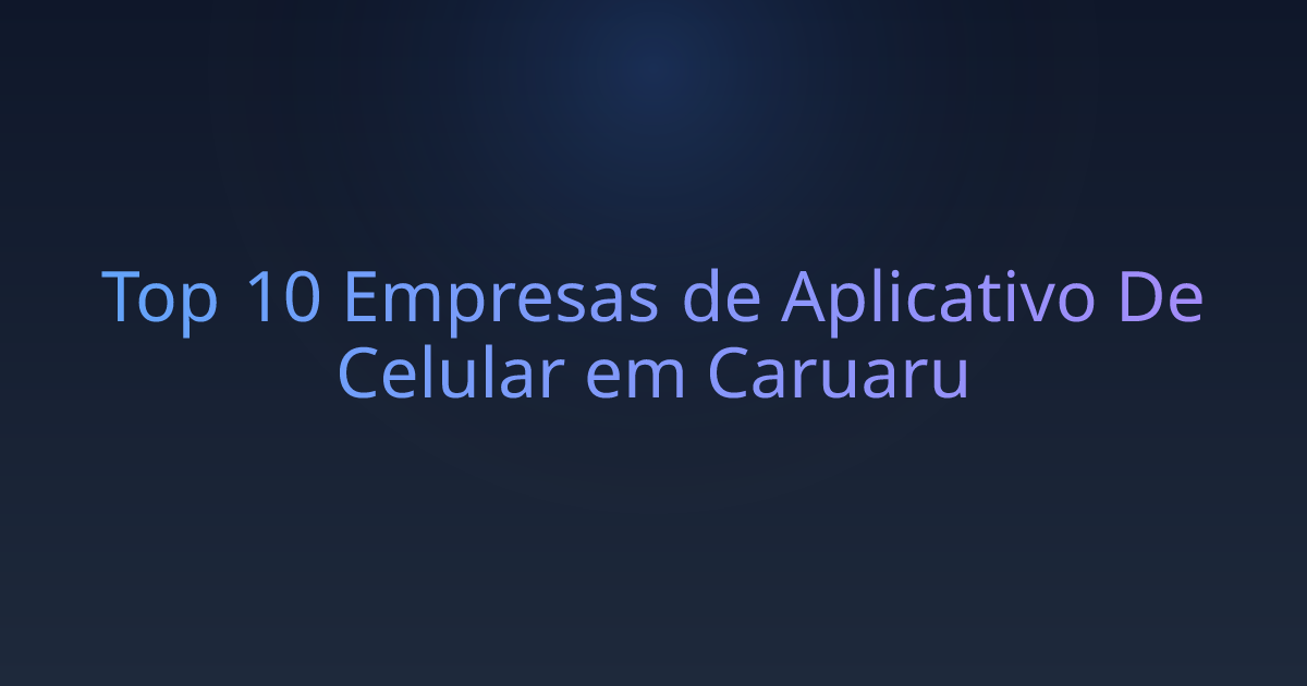 Top 10 Empresas de Aplicativo De Celular em Caruaru