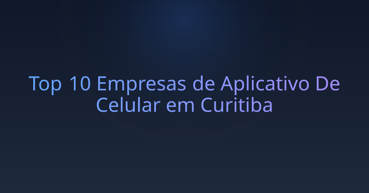 Top 10 Empresas de Aplicativo De Celular em Curitiba