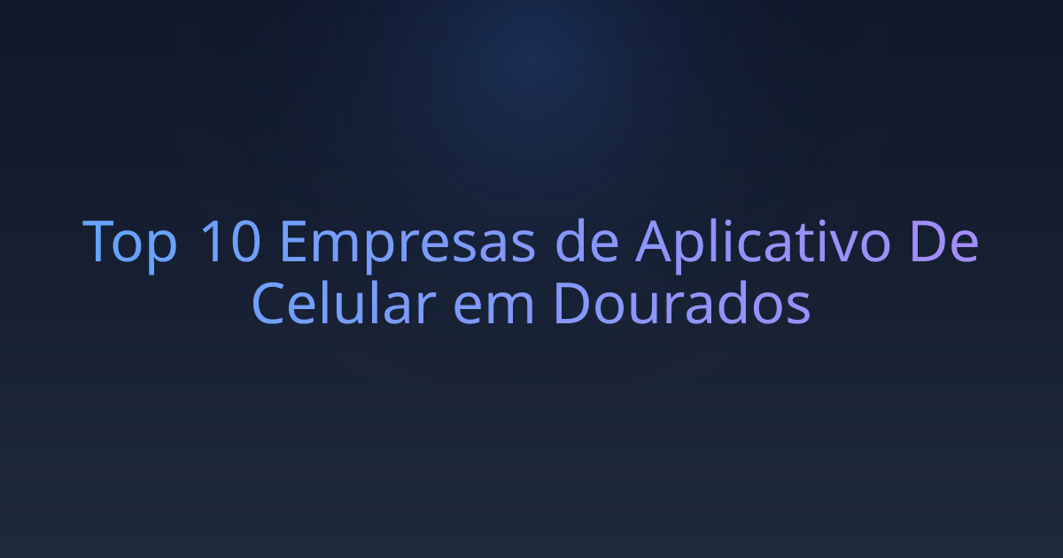 Top 10 Empresas de Aplicativo De Celular em Dourados