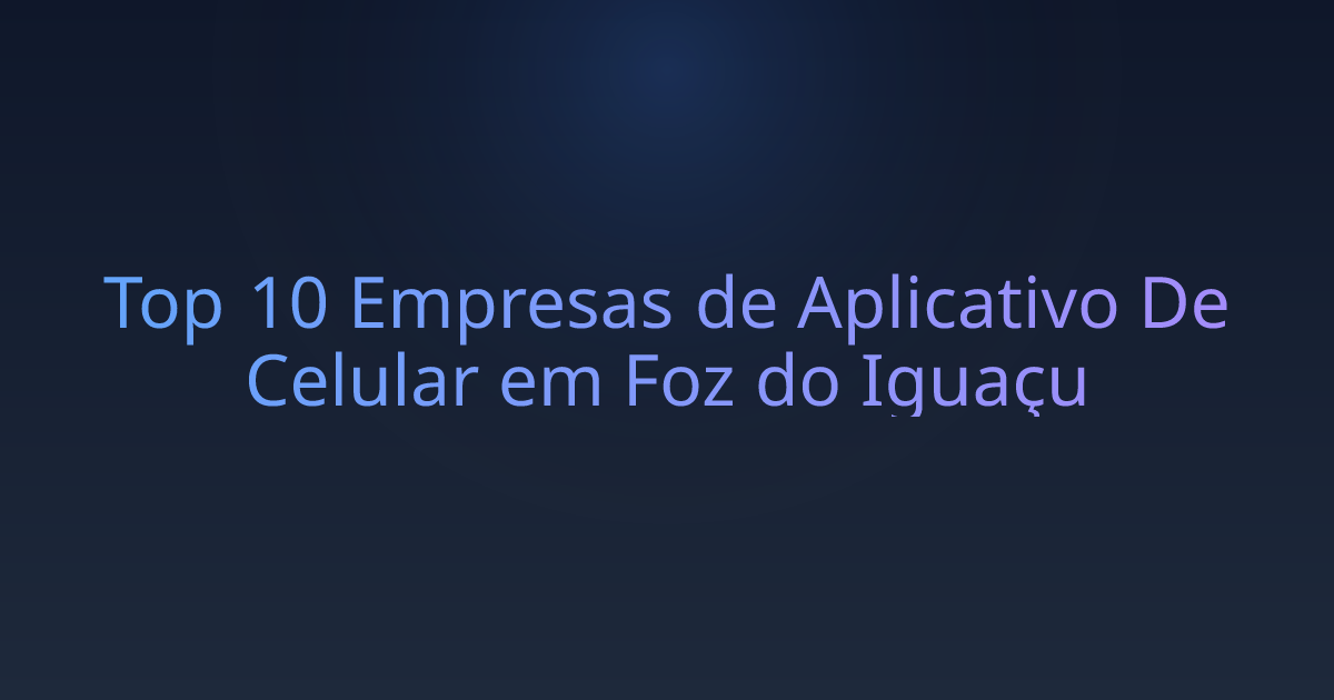 Top 10 Empresas de Aplicativo De Celular em Foz do Iguaçu