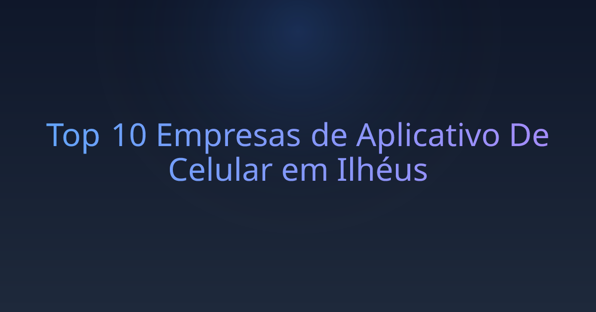 Top 10 Empresas de Aplicativo De Celular em Ilhéus