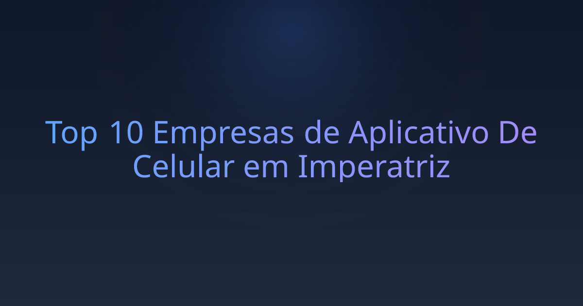 Top 10 Empresas de Aplicativo De Celular em Imperatriz