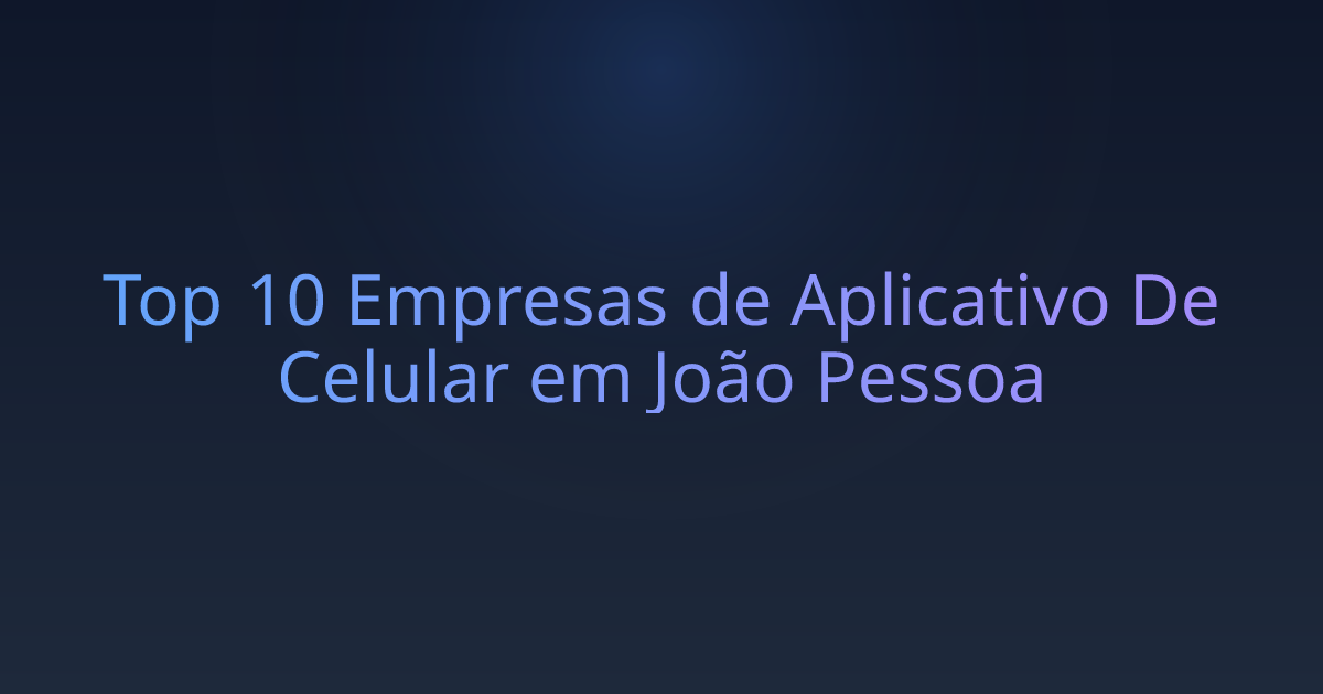 Top 10 Empresas de Aplicativo De Celular em João Pessoa