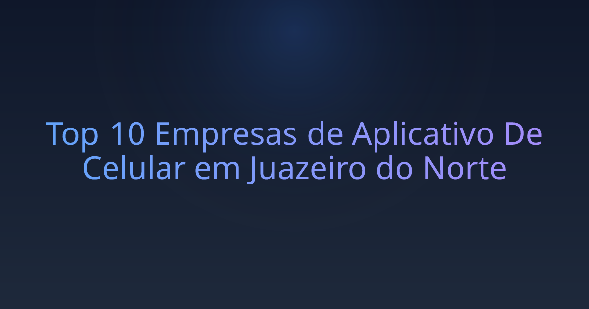 Top 10 Empresas de Aplicativo De Celular em Juazeiro do Norte