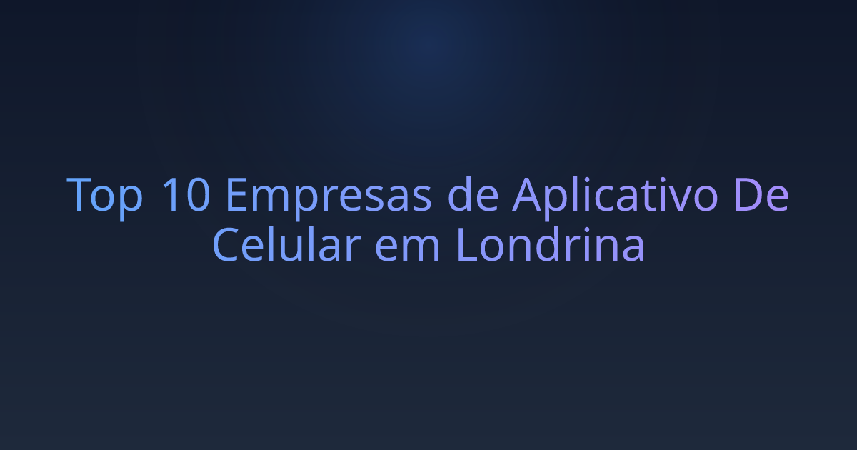 Top 10 Empresas de Aplicativo De Celular em Londrina