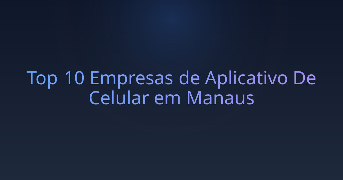 Top 10 Empresas de Aplicativo De Celular em Manaus
