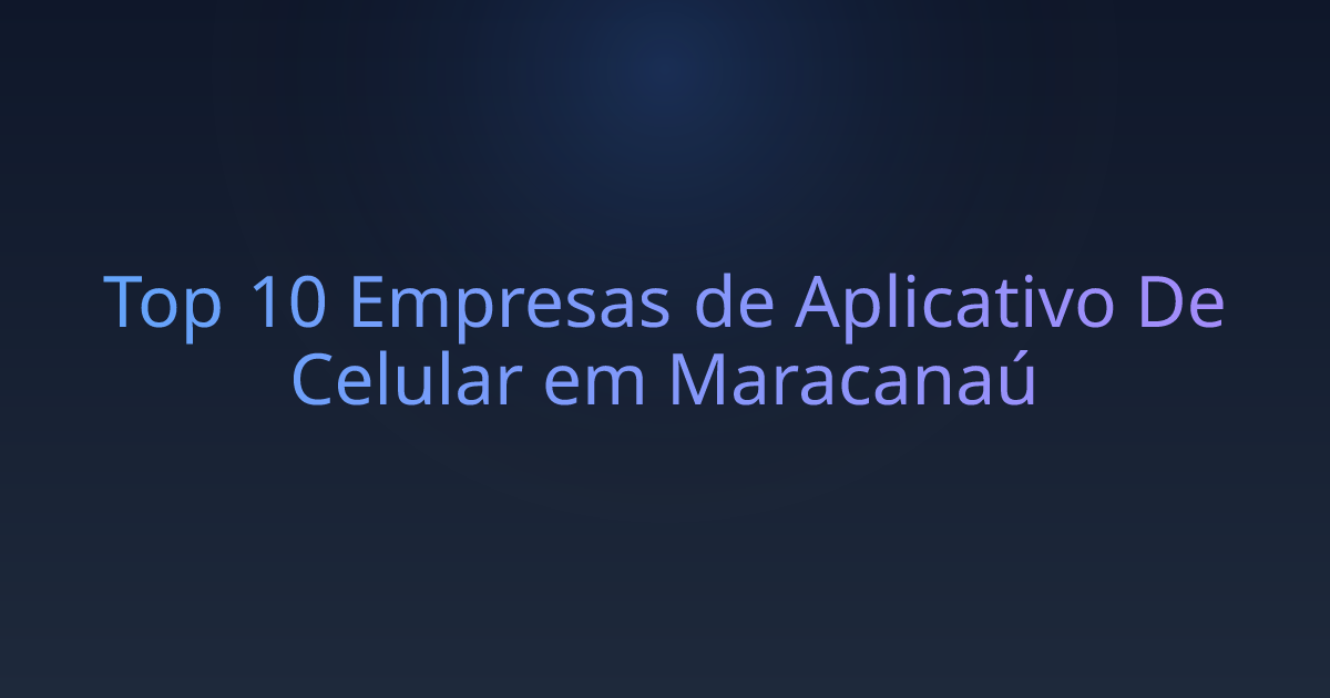 Top 10 Empresas de Aplicativo De Celular em Maracanaú