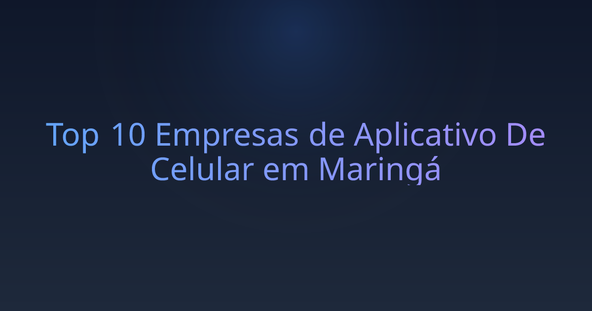 Top 10 Empresas de Aplicativo De Celular em Maringá