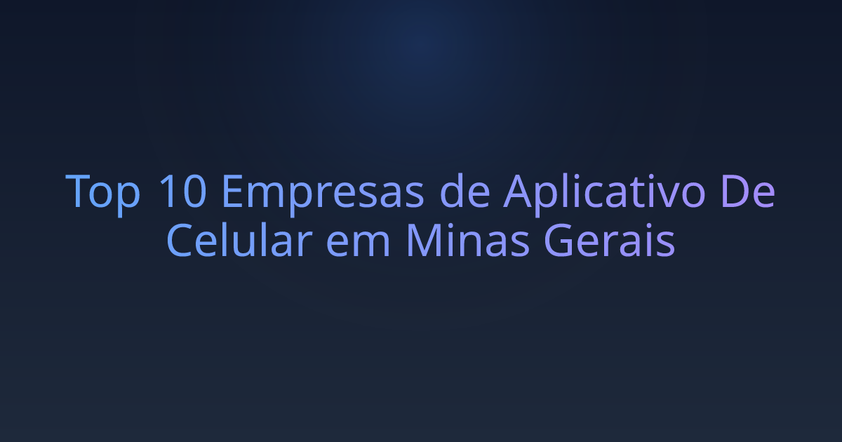 Top 10 Empresas de Aplicativo De Celular em Minas Gerais