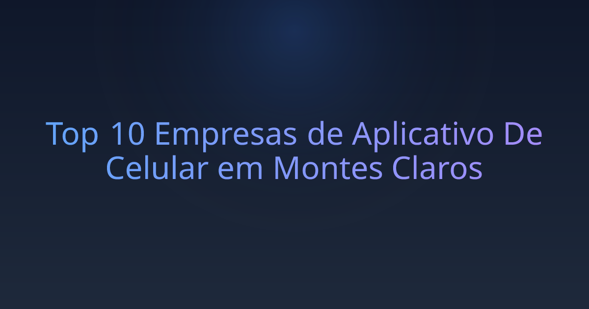 Top 10 Empresas de Aplicativo De Celular em Montes Claros