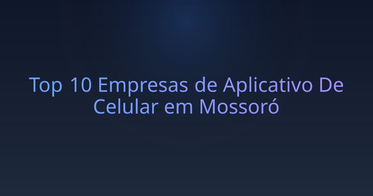Top 10 Empresas de Aplicativo De Celular em Mossoró