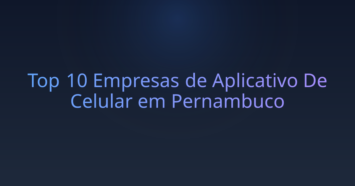 Top 10 Empresas de Aplicativo De Celular em Pernambuco