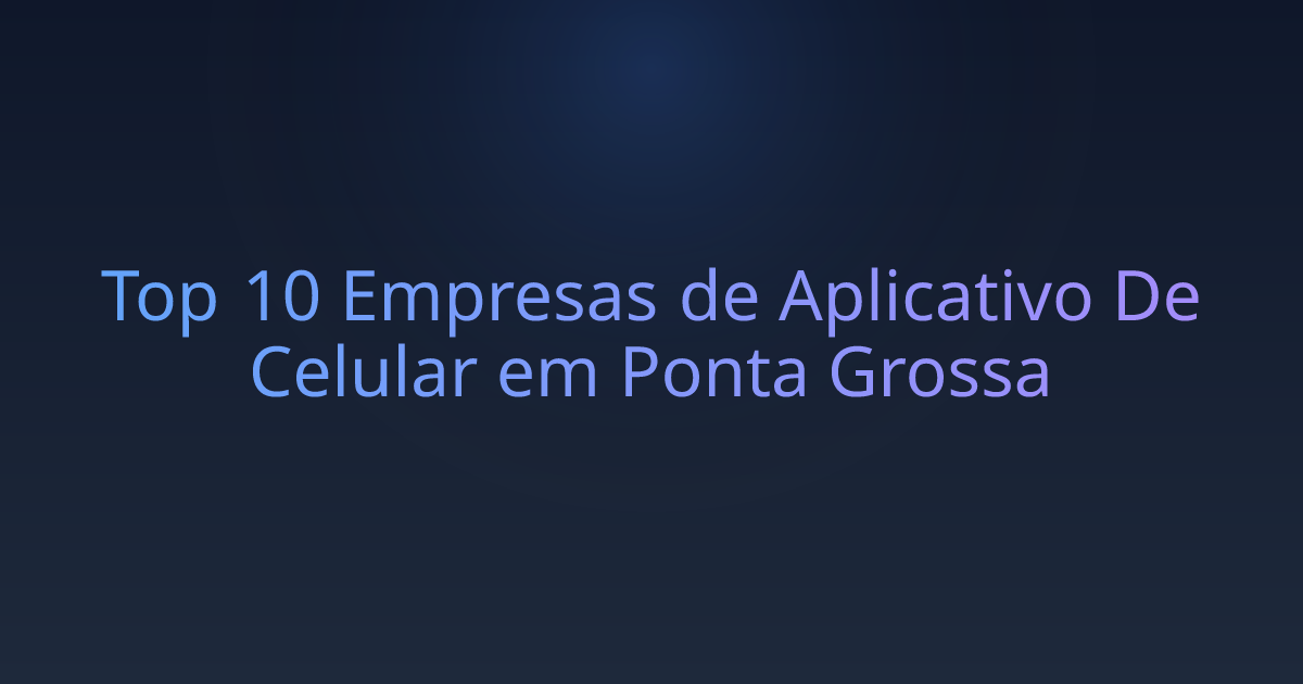 Top 10 Empresas de Aplicativo De Celular em Ponta Grossa