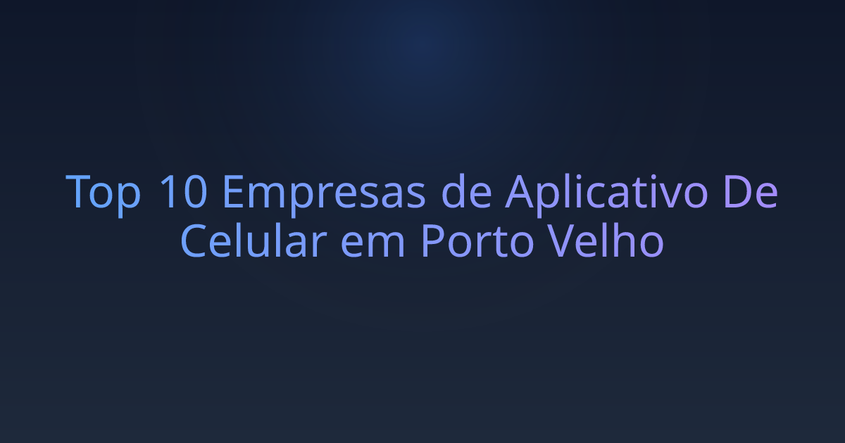 Top 10 Empresas de Aplicativo De Celular em Porto Velho
