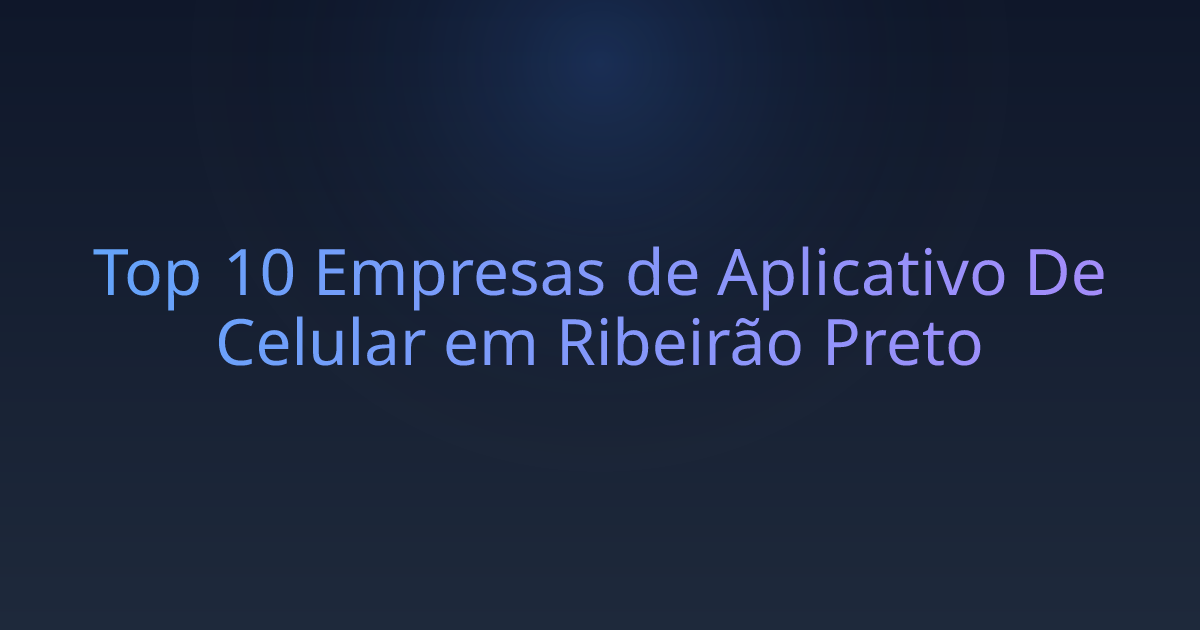 Top 10 Empresas de Aplicativo De Celular em Ribeirão Preto