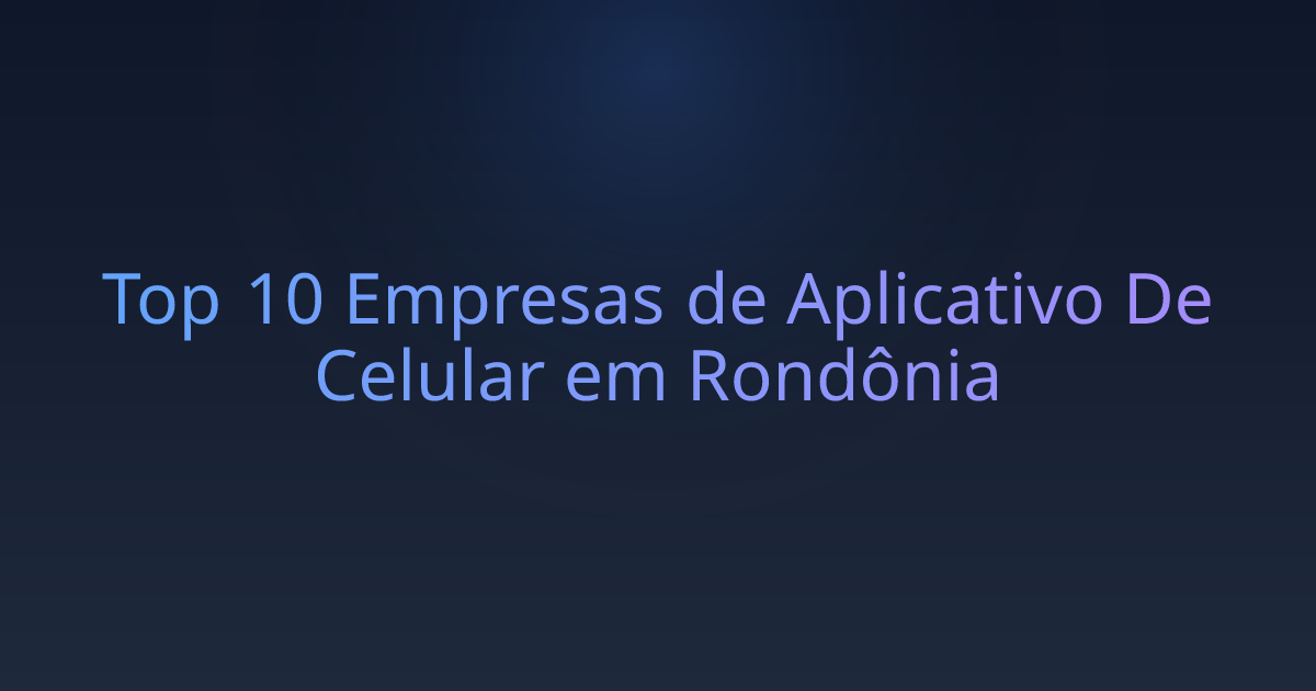 Top 10 Empresas de Aplicativo De Celular em Rondônia