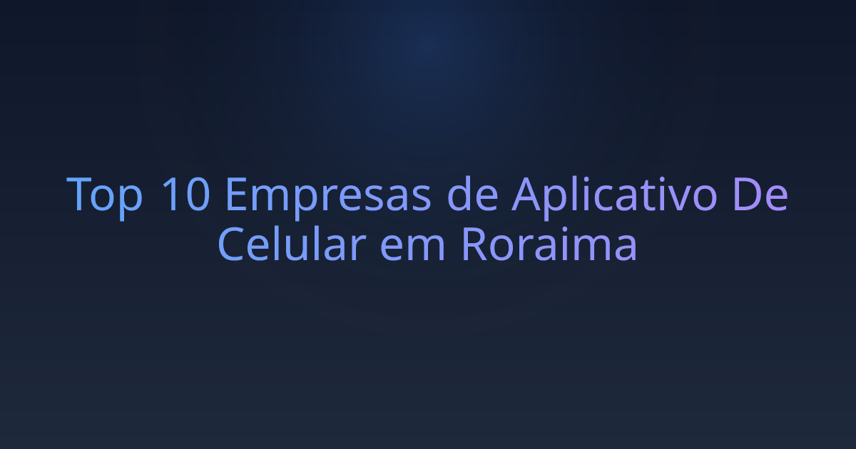 Top 10 Empresas de Aplicativo De Celular em Roraima