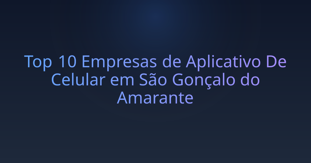 Top 10 Empresas de Aplicativo De Celular em São Gonçalo do Amarante