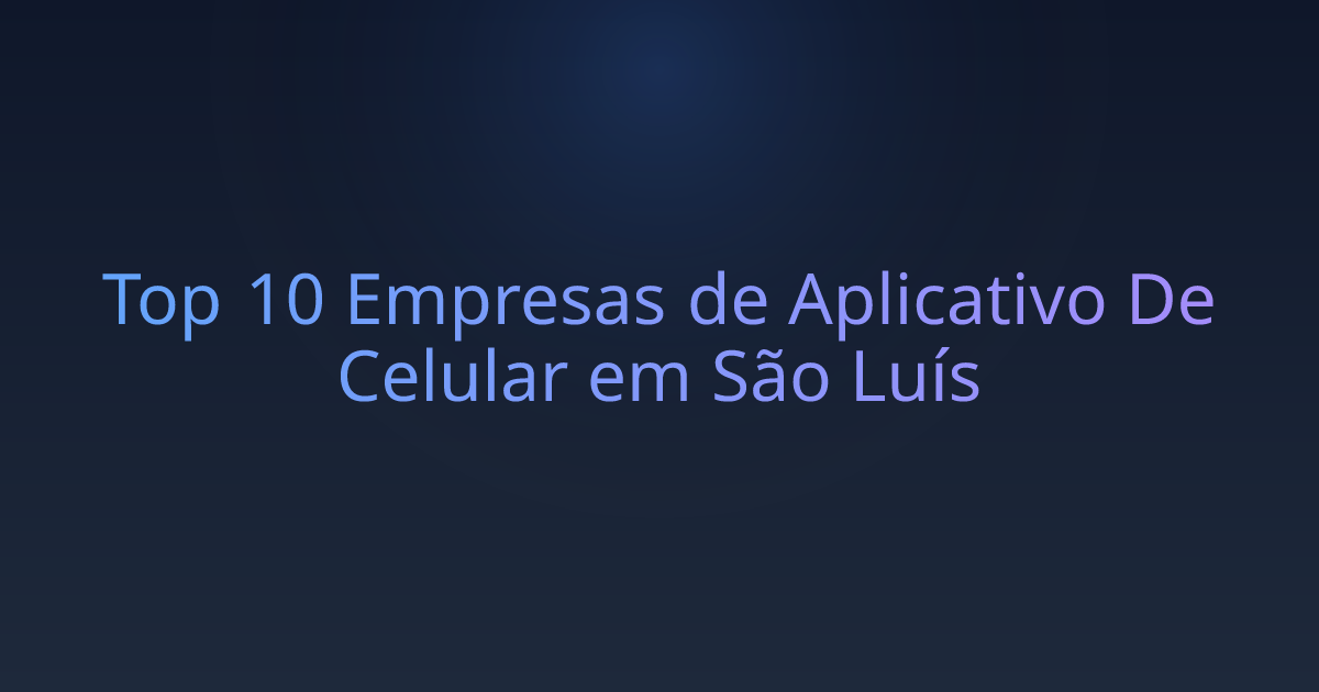 Top 10 Empresas de Aplicativo De Celular em São Luís