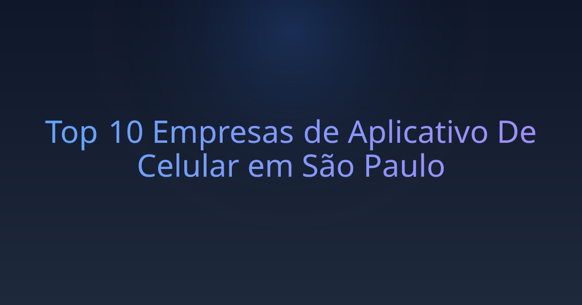 Top 10 Empresas de Aplicativo De Celular em São Paulo