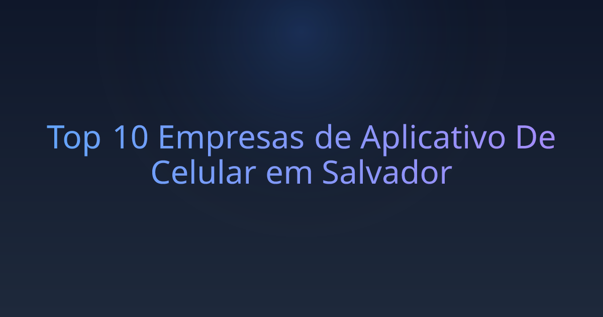 Top 10 Empresas de Aplicativo De Celular em Salvador