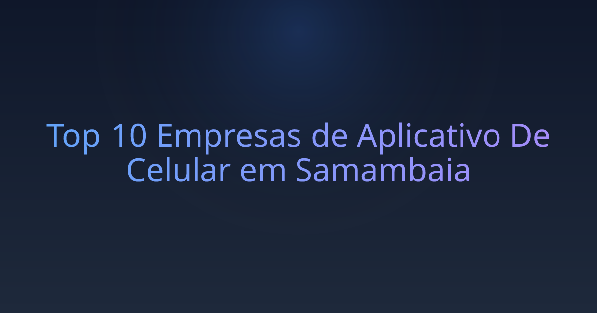 Top 10 Empresas de Aplicativo De Celular em Samambaia