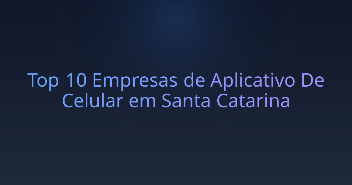 Top 10 Empresas de Aplicativo De Celular em Santa Catarina
