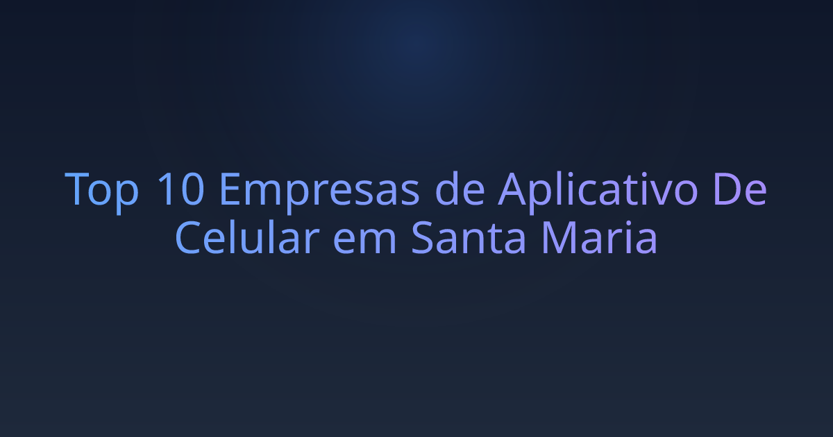 Top 10 Empresas de Aplicativo De Celular em Santa Maria