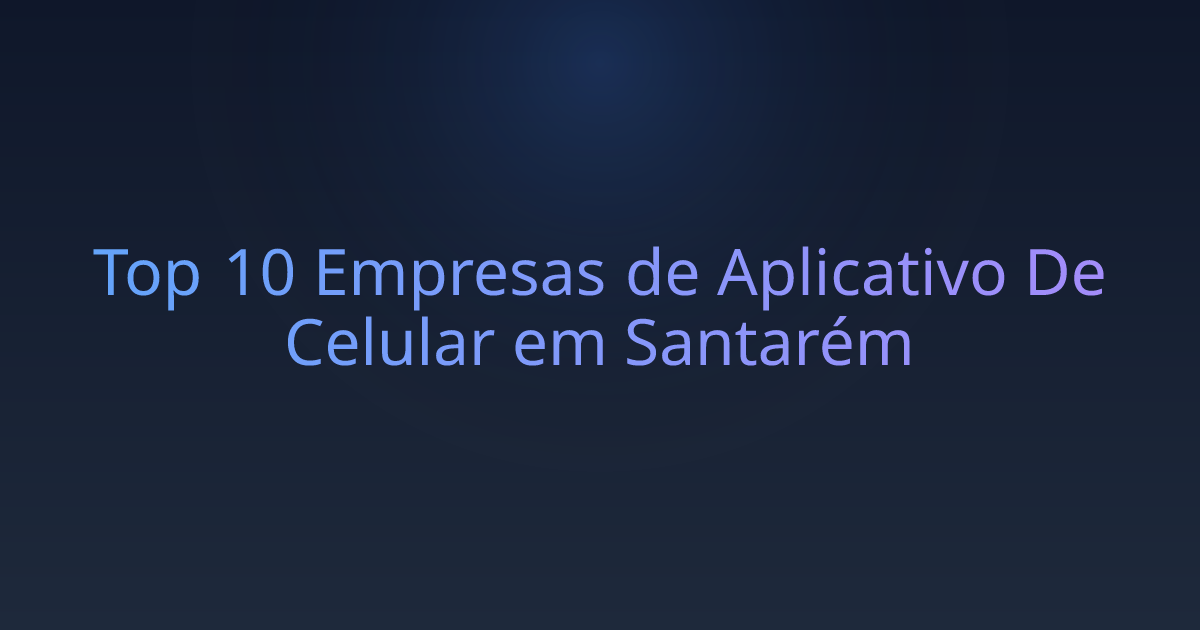 Top 10 Empresas de Aplicativo De Celular em Santarém