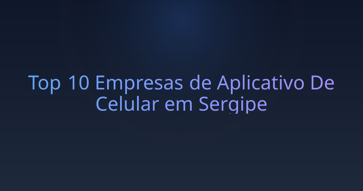Top 10 Empresas de Aplicativo De Celular em Sergipe