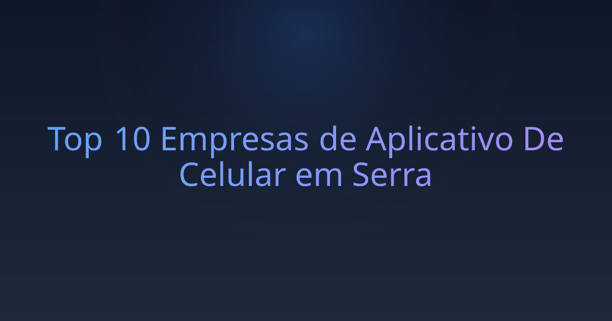 Top 10 Empresas de Aplicativo De Celular em Serra
