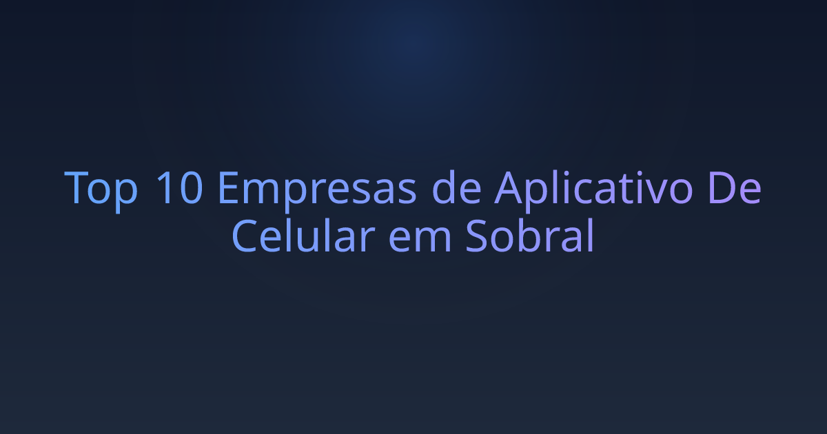 Top 10 Empresas de Aplicativo De Celular em Sobral