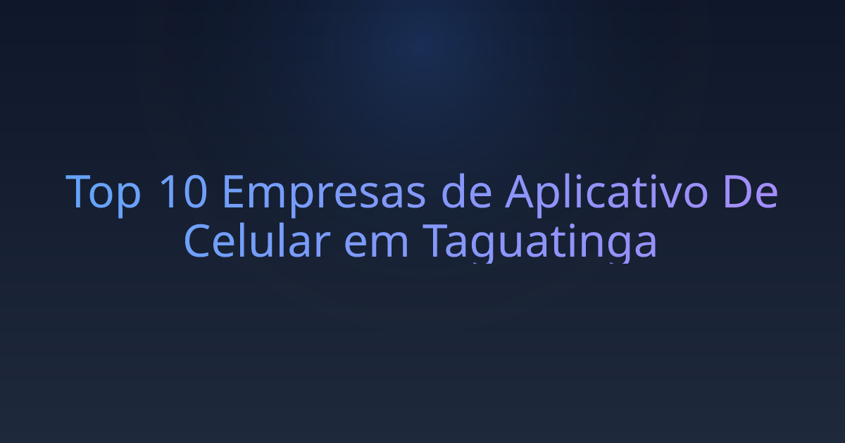 Top 10 Empresas de Aplicativo De Celular em Taguatinga