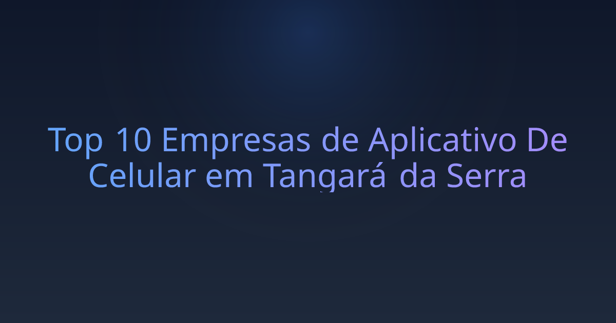Top 10 Empresas de Aplicativo De Celular em Tangará da Serra