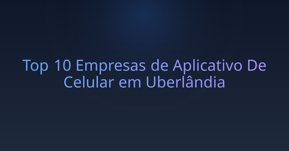 Top 10 Empresas de Aplicativo De Celular em Uberlândia
