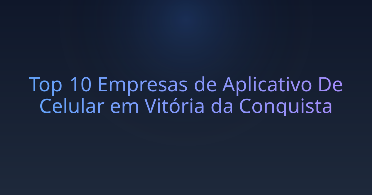 Top 10 Empresas de Aplicativo De Celular em Vitória da Conquista